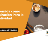 la comida como inspiración Para la creatividad