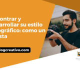Encontrar y desarrollar su estilo fotográfico: como un artista