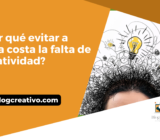 ¿Por qué evitar a toda costa la falta de creatividad?